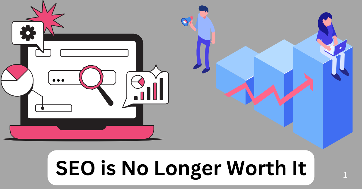 SEO is No Longer Worth It